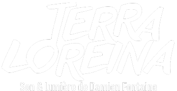 Titre du spectacle Terra Loreina son et lumière Titre du spectacle Terra Loreina son et lumière